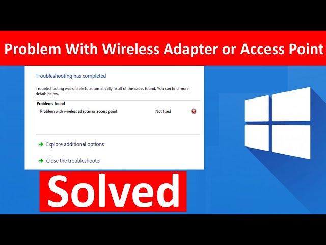 Fix Problem With Wireless Adapter or Access Point in windows 10/11