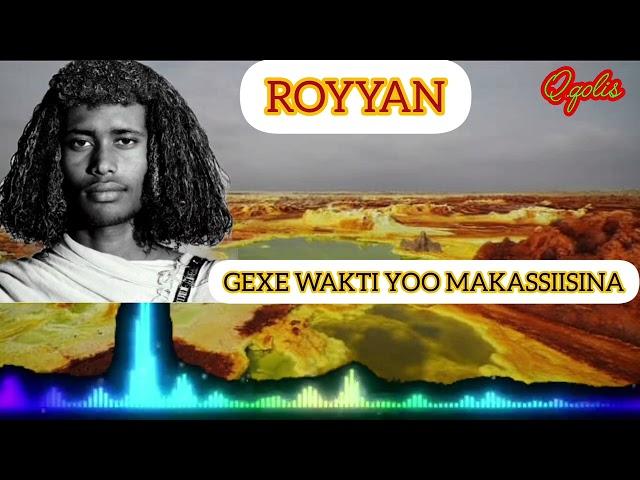 QALI QOLIS CHANNEL/ ROYYANA / GEXE WAKTI YOO MAKASSIISINAY/ QAFAR QAADA