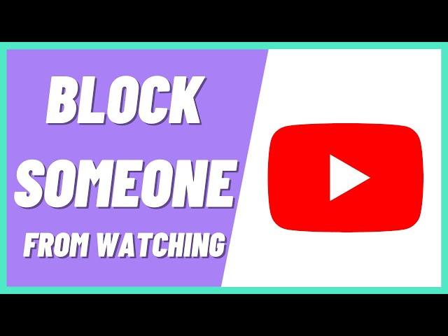 How To Block Someone From Seeing My Youtube Videos