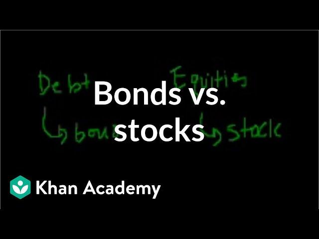 Bonds vs. stocks | Stocks and bonds | Finance & Capital Markets | Khan Academy