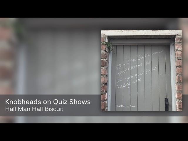 Half Man Half Biscuit - Knobheads on Quiz Shows [Official Audio]