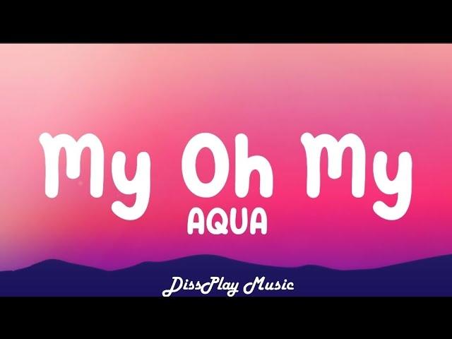 Aqua - My Oh My (lyrics)