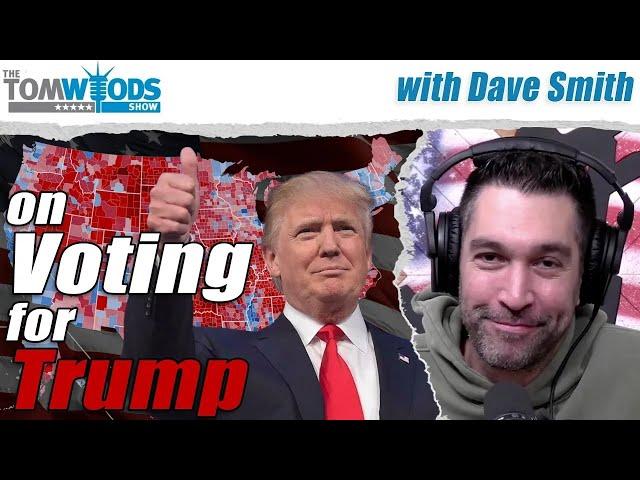 Dave Smith & Tom Woods on Voting Trump | TWS #2563