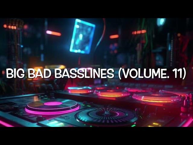 Big Bad Basslines (Volume. 11) (Speed Garage/Bassline/4x4/House/Garage)