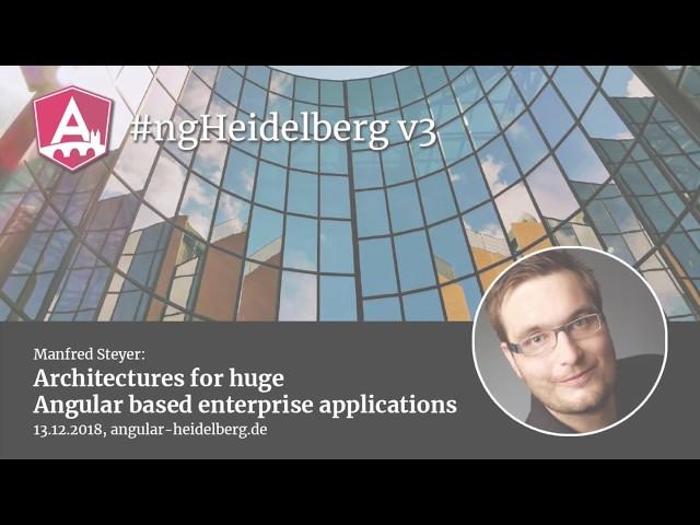 #ngHeidelberg v3 with Manfred Steyer: Architectures for huge Angular based enterprise applications