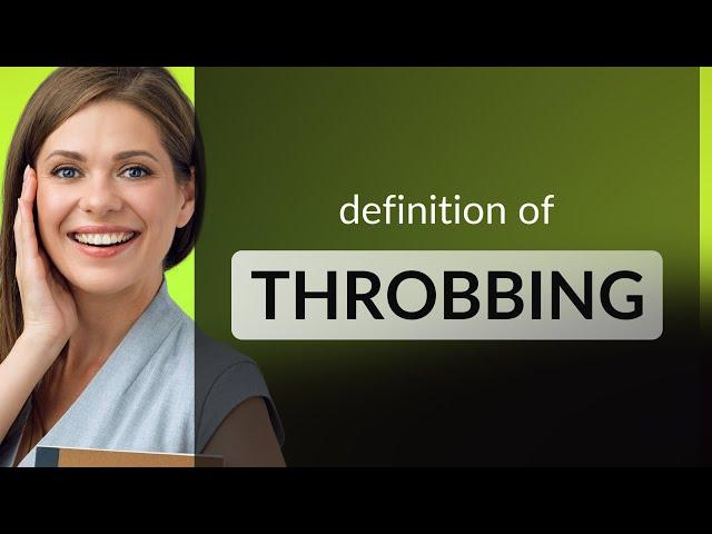 Throbbing — what is THROBBING definition