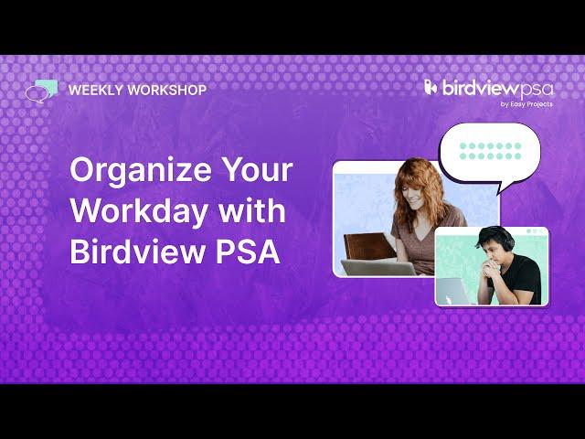 Organize your Work Day with Birdview PSA | Weekly Workshop