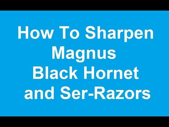 Sharpening Magnus Black Hornet and Ser-Razors