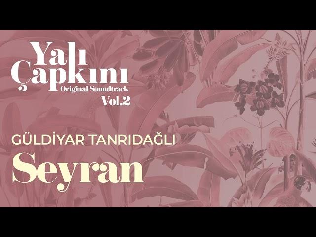 Seyran (Yalı Çapkını Original Soundtrack Vol.2) - Güldiyar Tanrıdağlı