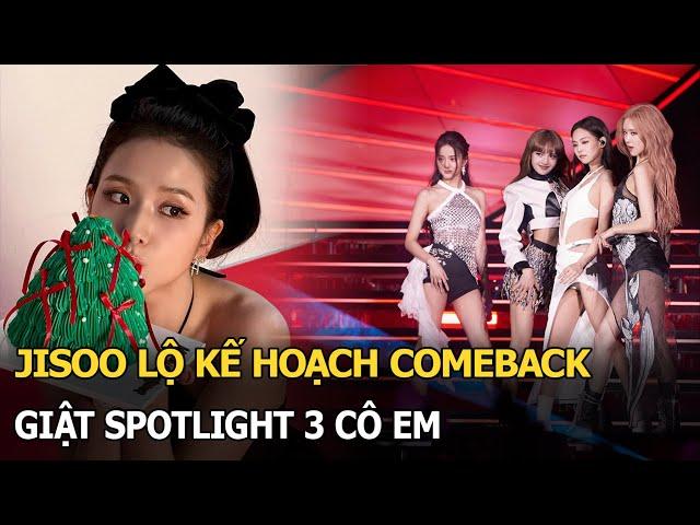 Jisoo lộ kế hoạch comeback, giật spotlight 3 cô em