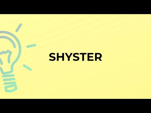 What is the meaning of the word SHYSTER?