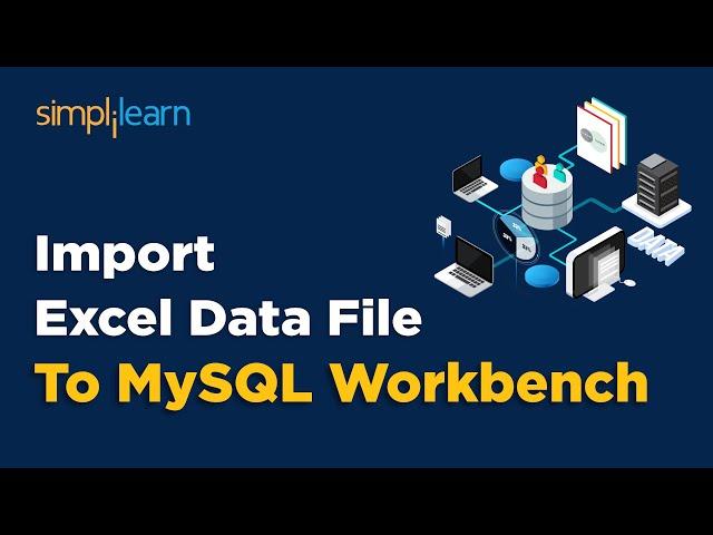 How To Import Excel Data File To MySQL Workbench | SQL Tutorial | Simplilearn