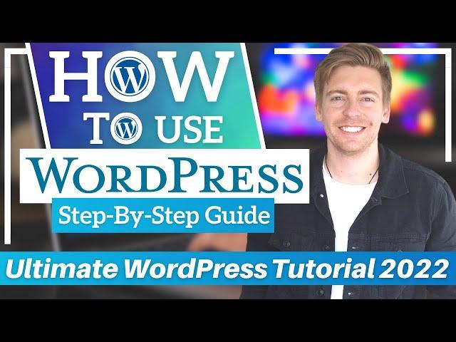 How To Use WordPress 101 | Ultimate WordPress Tutorial for Beginners