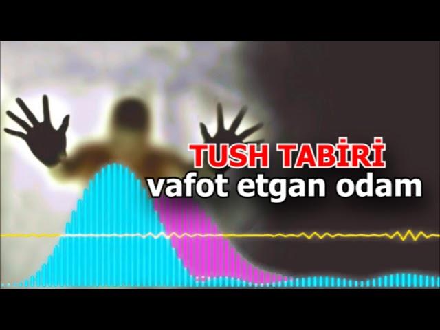 ЎЛГАН ОДАМ НЕГА ТУШИМИЗГА КИРАДИ?  - Tush tabiri vafot etgan odam  Agar tushga ol’gan adam kirsa