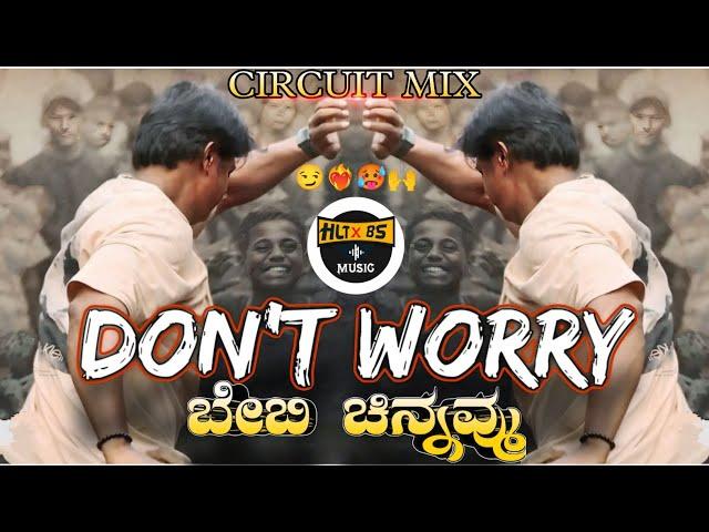 DON'T WORRY BABY CHINNAMMA DJ SONG | BHEEMA MOVIE | KANNADA CIRCUIT MIX DJ HARISH HLT DJ BHIMA BS |•