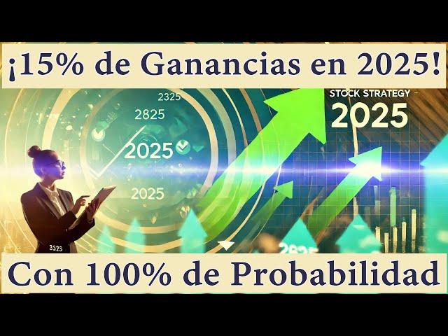 ¡15% de Ganancias en 2025! Una Estrategia con 100% de Probabilidad