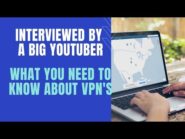 I Got Interviewed by a Big YouTuber! Do You Need a VPN?