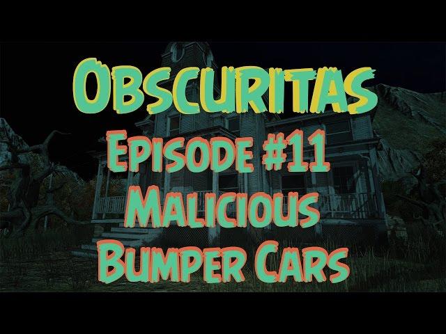 Obscuritas - Ep. #11 - Malicious Bumper Cars (Gameplay/Walkthrough)