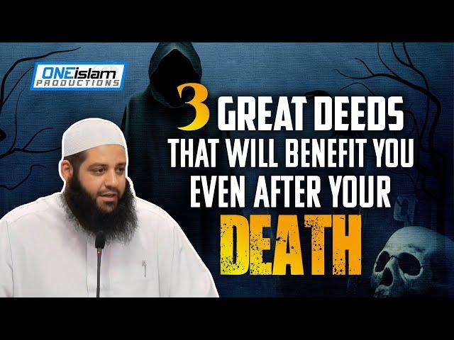 THESE DEEDS WILL BENEFIT YOU AFTER YOUR DEATH - Abu Bakr Zoud