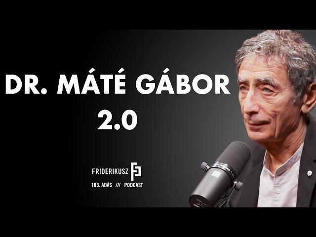 DR. GABOR MATÉ  2.0 /// Friderikusz Podcast 103.