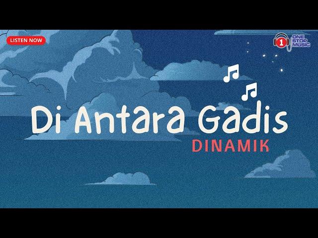 Di Antara Gadis - Dinamik (Lagu #trending  Nostlagia)