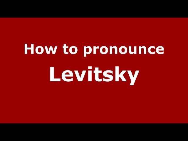 How to Pronounce Levitsky - PronounceNames.com