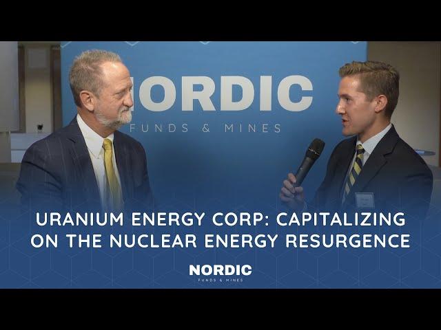 Scott Melbye on Uranium Energy Corp. and the Nuclear Energy Market | Nordic Funds & Mines 2024