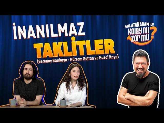 Seyirciler İnanamadı! (Serenay Sarıkaya ve Hazal Kaya Taklidi) | Anlatanadam ile Kolay Mı Zor Mu?