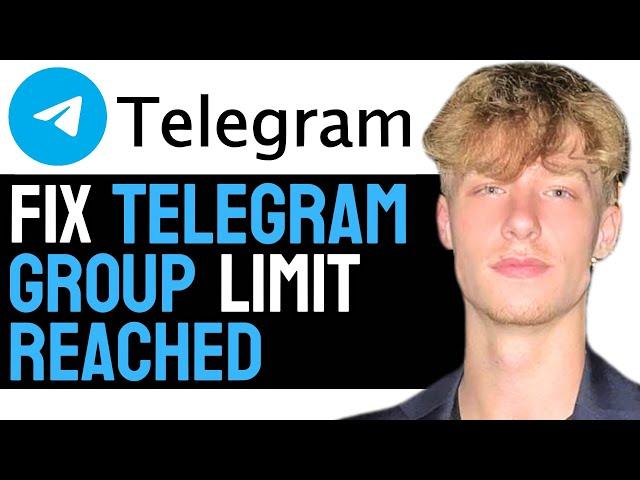 How to Fix Telegram Group Limit Reached Error! (2024 Guide)