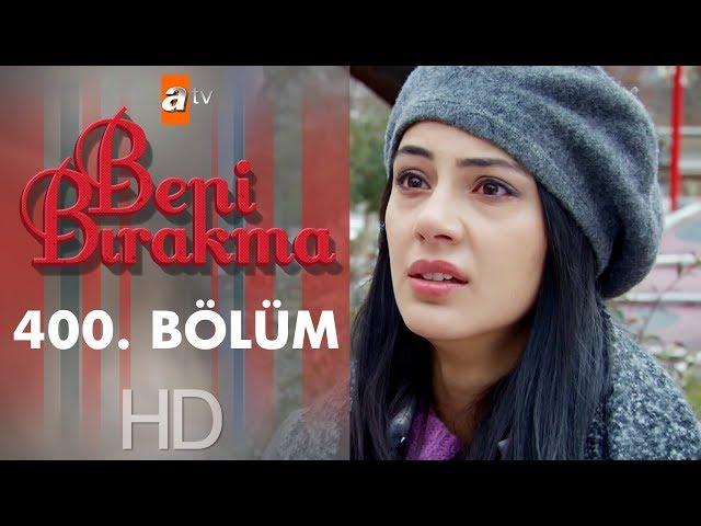 Beni Bırakma 400. Bölüm