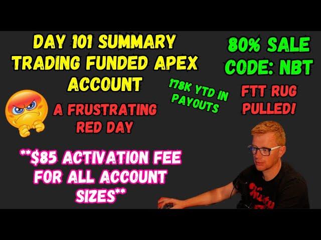 DAY 101 SUMMARY - A FRUSTRATING RED DAY, FTT RUGG PULLED! - TRADING APEX FUNDED ACCOUNTS - CODE NBT