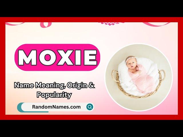 Moxie - Baby Girl Name Meaning, Origin & Popularity - RandomNames.com