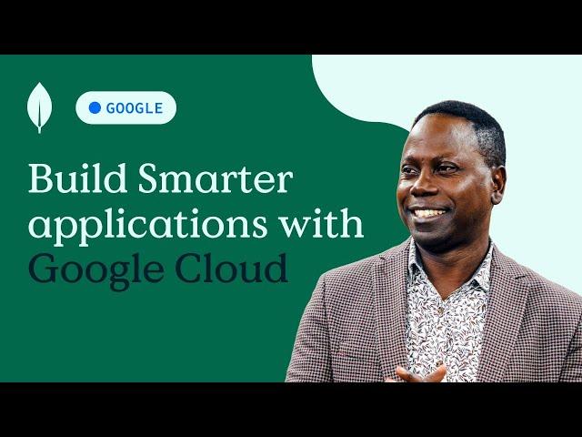 Build smarter applications with Google Cloud & MongoDB Atlas