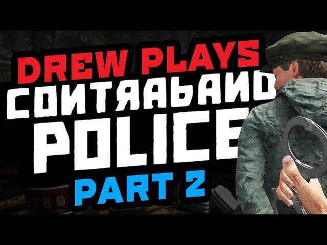 Drew Plays - Contraband Police - Part Two