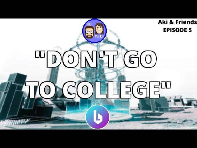 DO NOT GO TO COLLEGE! - Aki And Friends Episode 5 - BeardedLuke!