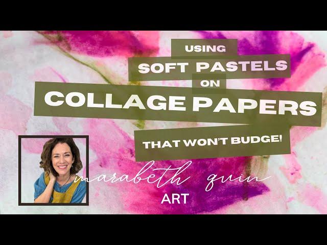 Using Soft Pastels on Collage Papers (that Won't Budge!)