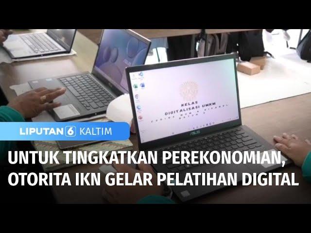 Otorita IKN Gelar Pelatihan Digital Bagi IRT dan Remaja untuk Tingkatkan Ekonomi | Liputan 6 Kaltim