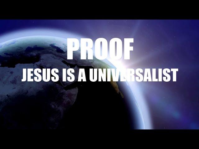 PROOF JESUS IS A UNIVERSALIST