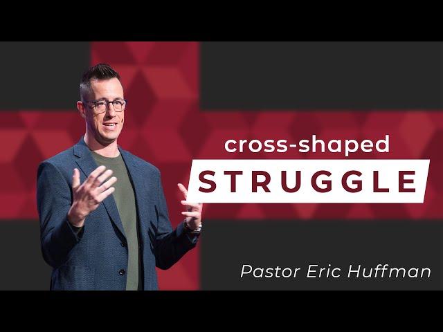 Cross-Shaped Struggle (The Cross-Shaped Life - Pt 6)