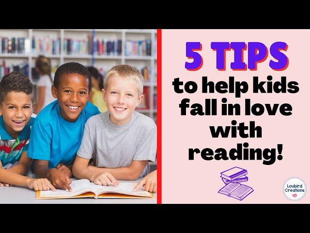 5 Tips to Help Kids Fall in Love with Reading