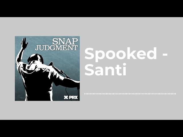 Spooked - Santi - Snap Judgment