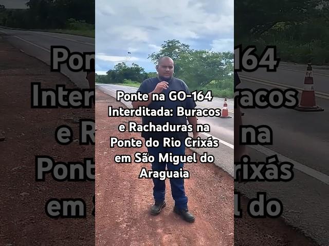 Ponte na GO-164 Interditada: Buracos e Rachaduras na Ponte do Rio Crixás em São Miguel do Araguaia