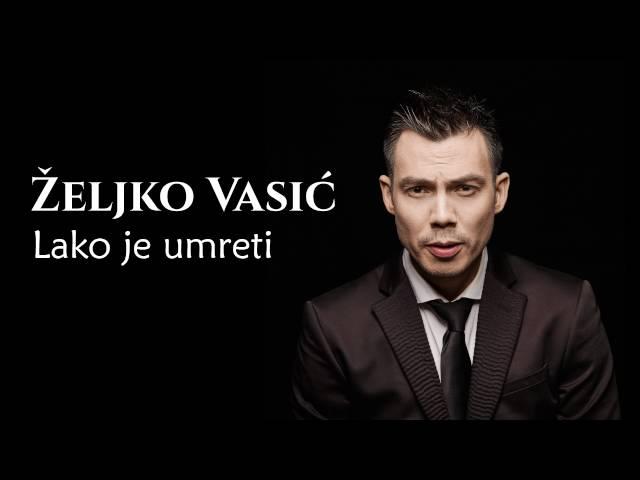 Željko Vasić - Lako je umreti - (Audio 2016)