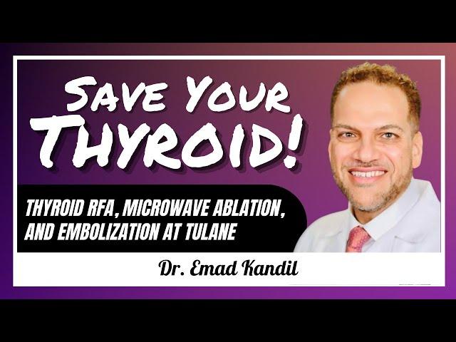 Thyroid RFA, Microwave, and Embolization at Tulane: Dr. Emad Kandil - #84