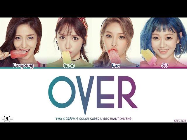 Two X (투엑스) - Over (꽂혀) Lyrics [Color Coded Han/Rom/Eng]