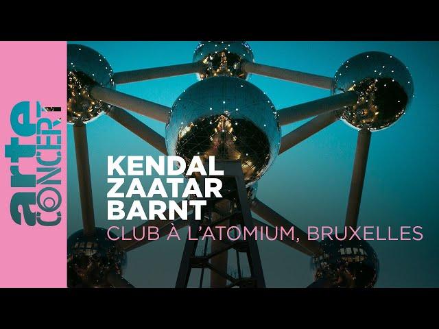 Kendal, Zaatar et Barnt - Club à l'Atomium, Bruxelles - ARTE Concert