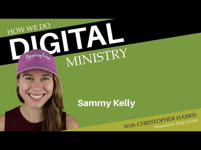 Sammy Kelly - "Digivangelism" | How We Do Digital Ministry Episode 22