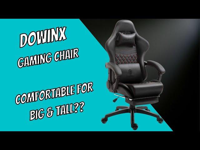 Dowinx Gaming Chair - Comfortable for Big & Tall People?