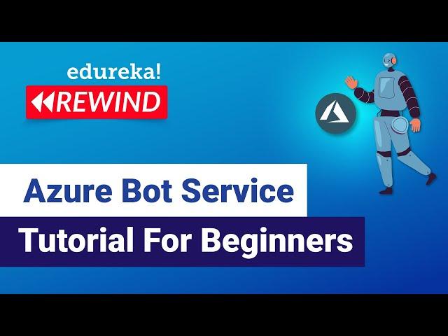 Azure Bot Service Tutorial For Beginners | Azure Certification Training | Edureka | Azure Rewind - 6