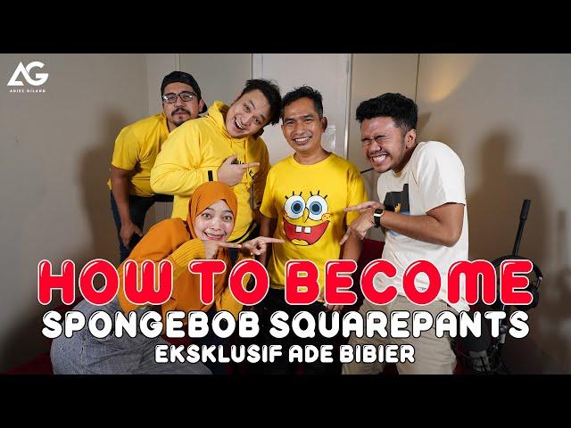 HOW TO BECOME: SPONGEBOB SQUAREPANTS (EKSKLUSIF ADE BIBIER)